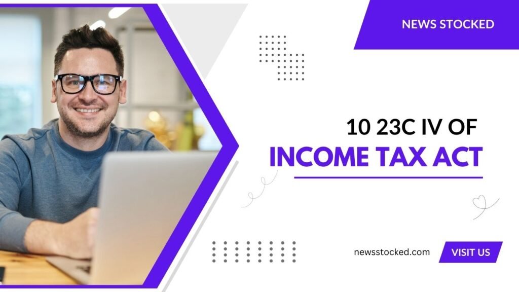 10 23c iv of Income Tax Act